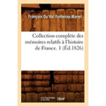 Collection Complète Des Mémoires Relatifs À l'Histoire de France. 1 (Éd.1826)