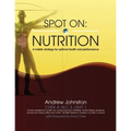 Spot On: Nutrition: A holistic strategy for optimal health and performance