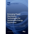 Emerging Power Electronics Technologies for Sustainable Energy Conversion