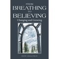 From Breathing to Believing: Changing and Growing