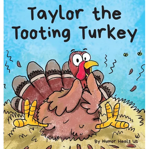 Taylor the Tooting Turkey: A Story About a Turkey Who Toots (Farts)