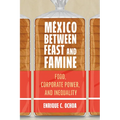 México Between Feast and Famine: Food, Corporate Power, and Inequality