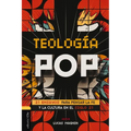 Teología Pop: 21 Ensayos Para Pensar La Fe Y La Cultura del Siglo XXI