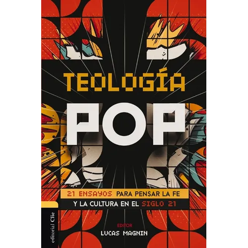 Teología Pop: 21 Ensayos Para Pensar La Fe Y La Cultura del Siglo XXI
