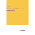 Classified Catalogue of the Library of the Royal Geographical Society