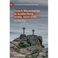 French Missionaries in Acadia/Nova Scotia, 1654-1755: On a Risky Edge