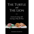 The Turtle and The Lion: Lessons for Living while Learning to Play the Piano