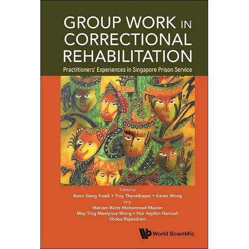 Group Work in Correctional Rehabilitation: Practitioners' Experiences in Singapore Prison Service