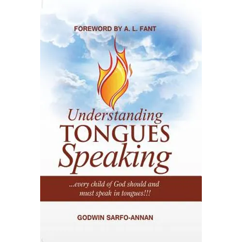 Understanding Tongues Speaking: Every Child of God Must Speak in Tongues