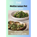 The Mediterranean Diet for Beginners: Mediterranean recipes, diet, vegan, instant pot, Microwave cookbook for one, two, beginners, college, healthy ea