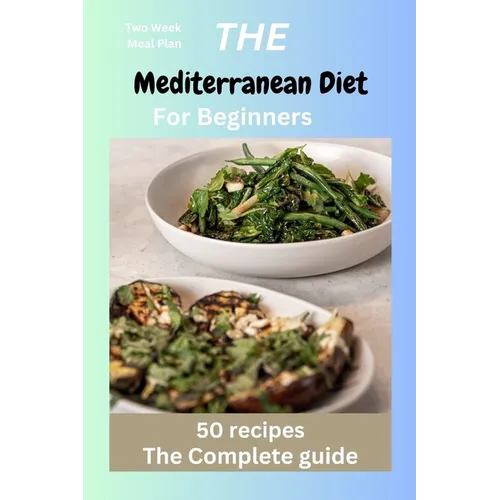 The Mediterranean Diet for Beginners: Mediterranean recipes, diet, vegan, instant pot, Microwave cookbook for one, two, beginners, college, healthy ea