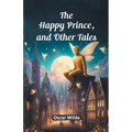 The Happy Prince, And Other Tales