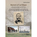 Memoirs of Carl Wippo. Lebenserinnerungen von Carl Wippo. Beiträge über die Auswanderung nach Nordamerika aus dem Königreich Hannover in den Jahren 18