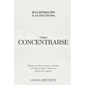 Cómo Concentrarse: De la Distracción a la Disciplina: Elimina las Distracciones, Aumenta la Productividad y Mantén el Rumbo Sin Agobio