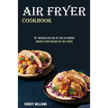 Air Fryer Cookbook: Healthy & Quick Recipes for Your Family (50+ Delicious and Easy Air Fryer for Healthy)