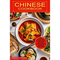Chinese Cookbook: Restaurant Favorites and Authentic Chinese Recipes (Quick and Easy Dishes to Prepare at Home and a Simple)