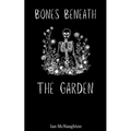 Bones Beneath the Garden