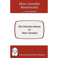 Max Carrados Resurrected: The Detective Stories of Max Carrados