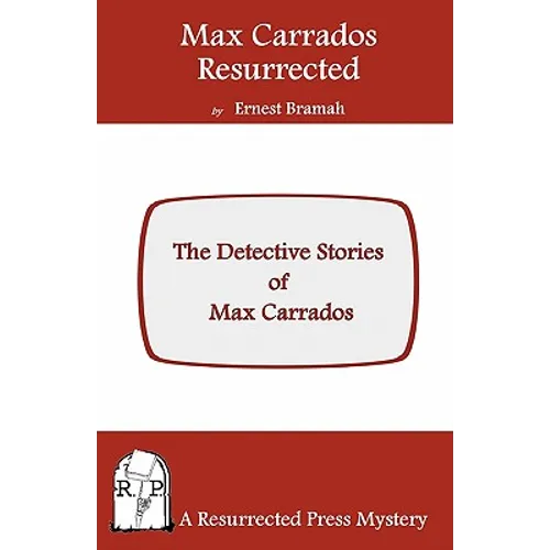 Max Carrados Resurrected: The Detective Stories of Max Carrados