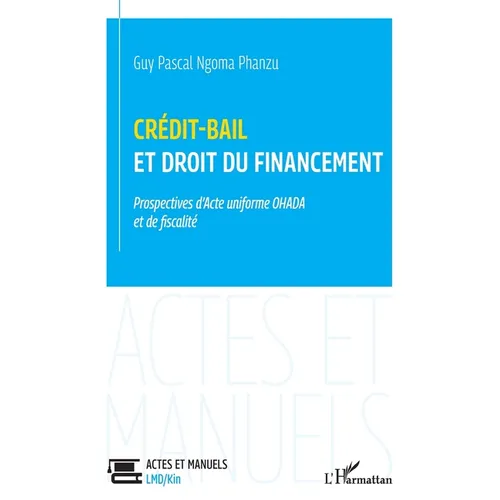 crédit-bail et droit du financement prospectives d'acte uniforme ohada et de fiscalité: Prospectives d'Acte uniforme OHADA et de fiscalité