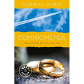 Comprometida: Una Historia de Amor / Committed: A Skeptic Makes Peace with Marriage