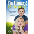 I'm Hungry! I'm Bored!: Eat and Play your Way to Better Health, a Leaner Physique, and a Happier Life!