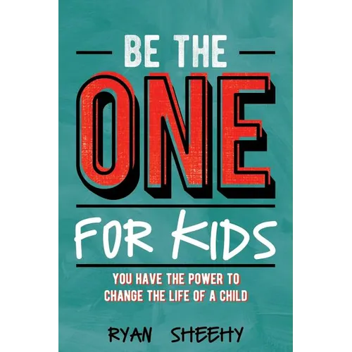 Be the One for Kids: You Have the Power to Change the Life of a Child