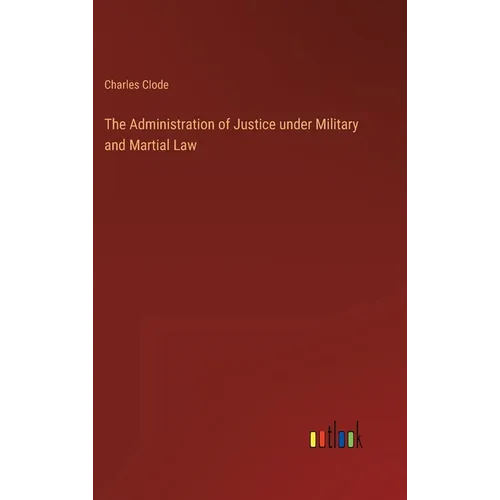 The Administration of Justice under Military and Martial Law