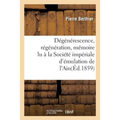 Dégénérescence, Régénération, Mémoire Lu À La Société Impériale d'Émulation de l'Ain