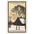 In Thought, Word, and Seed: Reckonings from a Midwest Farm