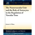 The Neurovascular Unit and the Role of Astrocytes in the Regulation of Vascular Tone