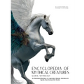 Encyclopedia of Mythical Creatures - Global Mythology: An Illustrated Bestiary of Legendary Beasts, Monsters & Spirits from Around the World.
