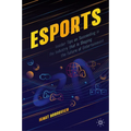 Esports: Insider Tips on Succeeding in the Industry That Is Shaping the Future of Entertainment