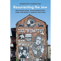 Resurrecting the Jew: Nationalism, Philosemitism, and Poland's Jewish Revival