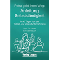 Petra geht ihren Weg. Anleitung Selbstständigkeit: In 90 Tagen von der Teilzeit- zur Vollzeitunternehmerin