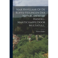 Max Havelaar Of De Koffij-veilingen Der Nederlandsche Handel-maatschappij Door Multatuli...