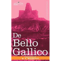 de Bello Gallico & Other Commentaries of Caius Julius Caesar