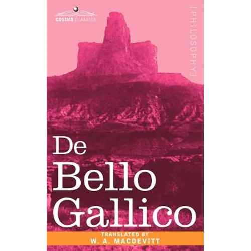 de Bello Gallico & Other Commentaries of Caius Julius Caesar