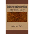 Rediscovering Genuine Islam: The Case for a Quran-Only Understanding