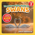 The Nature Kid's Guide to Swans: A Level 2 Reader for Curious Young Kids Who Love Swans!