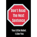 Don't Read The Next Sentence: You Little Rebel. I like You