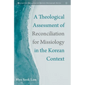 A Theological Assessment of Reconciliation for Missiology in the Korean Context