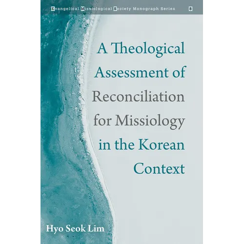 A Theological Assessment of Reconciliation for Missiology in the Korean Context