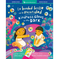 La Bondad Brilla En La Oscuridad / Kindness Glows in the Dark
