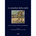 Le Maschere Della Realta: Satira E Caricatura Nell'italia Contemporanea