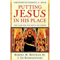 Putting Jesus in His Place: The Case for the Deity of Christ