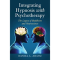Integrating Hypnosis with Psychotherapy: The Legacy of Buddhism and Neuroscience