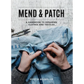 Mend & Patch: A Handbook to Repairing Clothes and Textiles