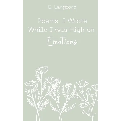 Poems I Wrote When I was High on Emotions