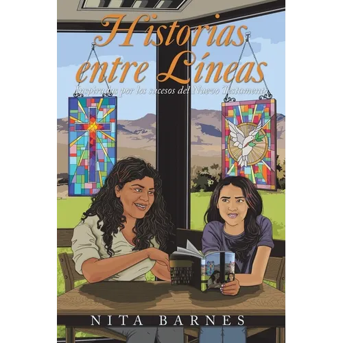 Historias Entre Líneas: Inspiradas Por Los Sucesos Del Nuevo Testamento